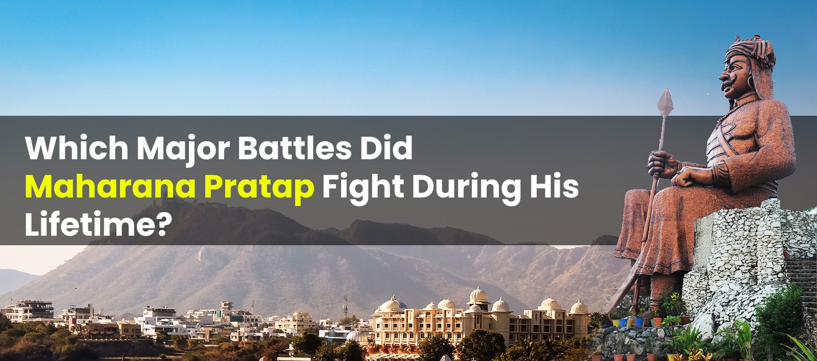 Which Major Battles Did Maharana Pratap Fight During His Lifetime?